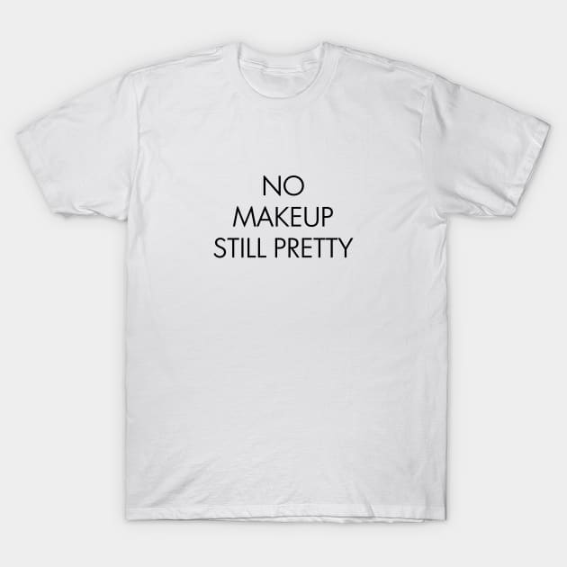 No Makeup Still Pretty T-Shirt by Venus Complete